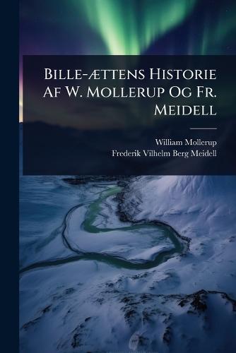 Bille-Ã]ttens Historie Af W. Mollerup Og Fr. Meidell