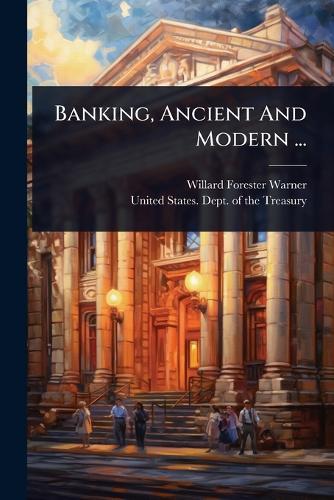 Banking, Ancient And Modern ...
