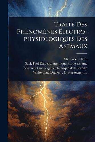 TraitÃ(c) Des PhÃ(c)nomènes Ãlectro-physiologiques Des Animaux
