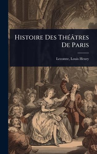 Histoire Des ThÃ(c)âtres De Paris