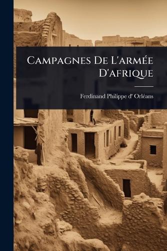 Campagnes De L'armÃ(c)e D'afrique