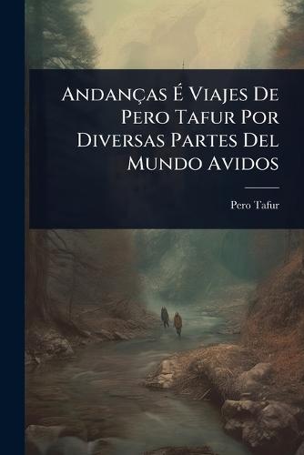 Andanças Ã Viajes De Pero Tafur Por Diversas Partes Del Mundo Avidos
