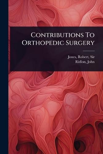 Contributions To Orthopedic Surgery