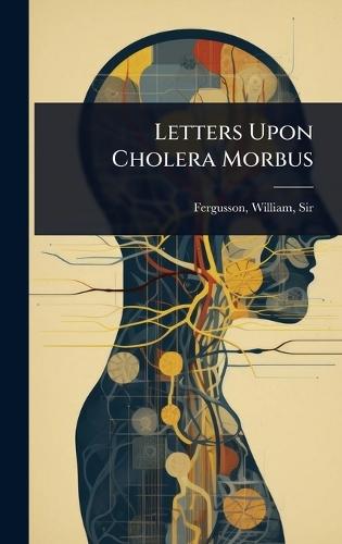Letters Upon Cholera Morbus
