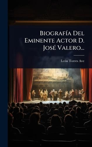 BiografÃ-a Del Eminente Actor D. JosÃ(c) Valero...
