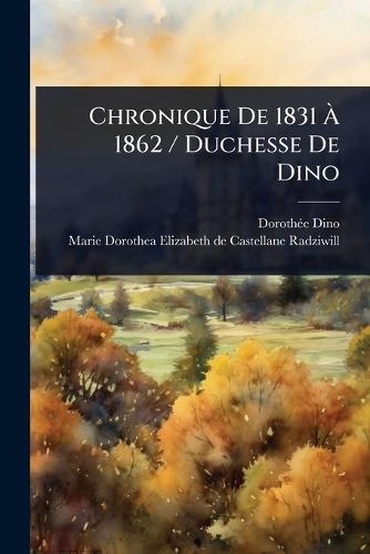 Chronique De 1831 Ã 1862 / Duchesse De Dino