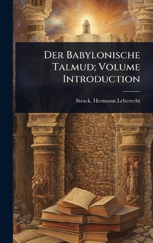 Der Babylonische Talmud; Volume Introduction