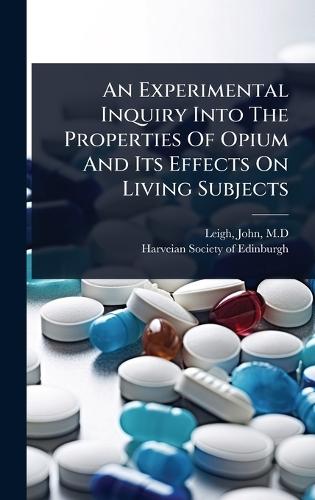 An Experimental Inquiry Into The Properties Of Opium And Its Effects On Living Subjects