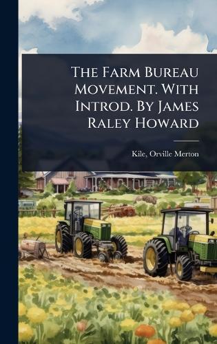 The Farm Bureau Movement. With Introd. By James Raley Howard