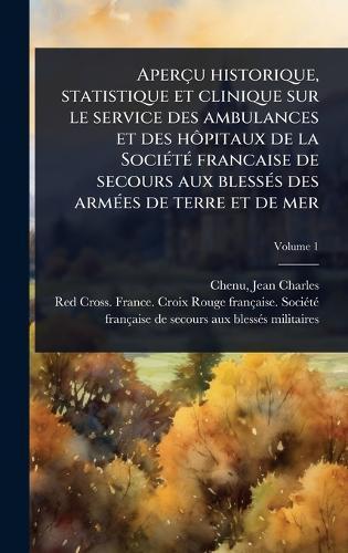 Aperçu historique, statistique et clinique sur le service des ambulances et des hÃ´pitaux de la SociÃ(c)tÃ(c) francaise de secours aux blessÃ(c)s des armÃ(c)es de terre et de mer