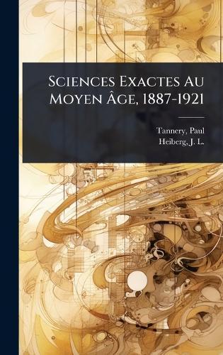 Sciences Exactes Au Moyen Ãge, 1887-1921
