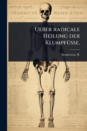Ueber radicale Heilung der KlumpfÃ1/4sse.