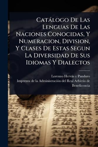 Catàlogo De Las Lenguas De Las Naciones Conocidas, Y Numeracion, Division, Y Clases De Estas Segun La Diversidad De Sus Idiomas Y Dialectos