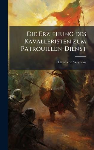 Die Erziehung des Kavalleristen zum Patrouillen-Dienst