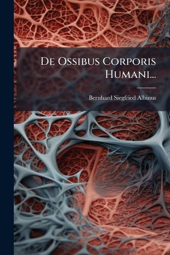 De Ossibus Corporis Humani...