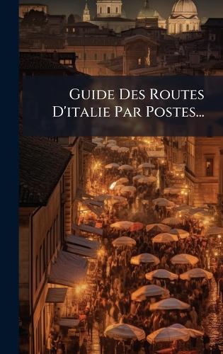 Guide Des Routes D'italie Par Postes...