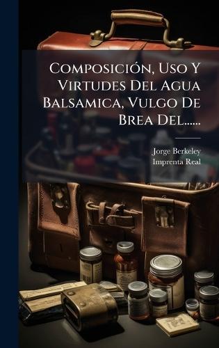 ComposiciÃ3n, Uso Y Virtudes Del Agua Balsamica, Vulgo De Brea Del......
