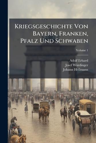 Kriegsgeschichte Von Bayern, Franken, Pfalz Und Schwaben