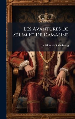 Les Avantures De Zelim Et De Damasine