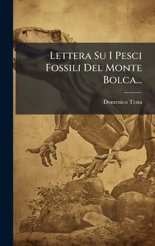 Lettera Su I Pesci Fossili Del Monte Bolca...