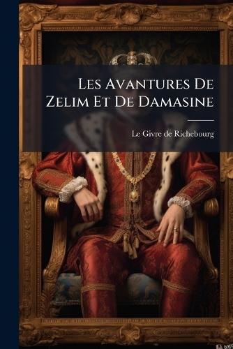 Les Avantures De Zelim Et De Damasine