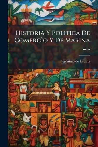 Historia Y Politica De ComercÃ¬o Y De Marina ......