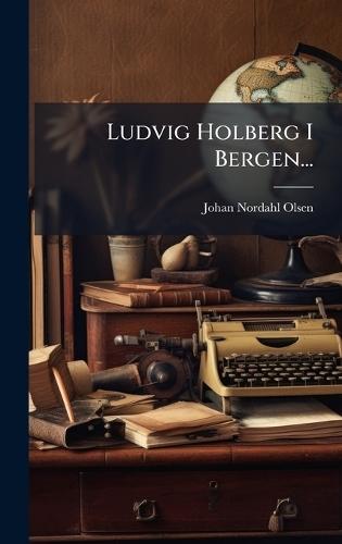 Ludvig Holberg I Bergen...