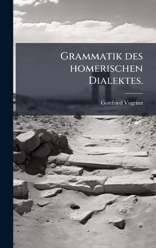 Grammatik des homerischen Dialektes.