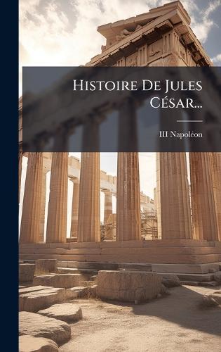 Histoire De Jules CÃ(c)sar...