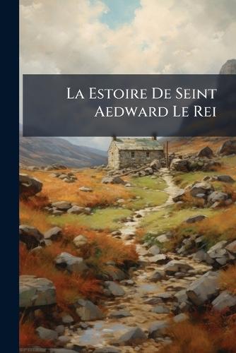 La Estoire De Seint Aedward Le Rei