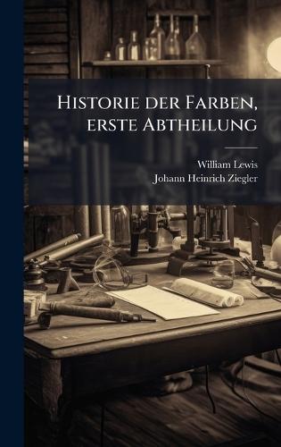 Historie der Farben, erste Abtheilung