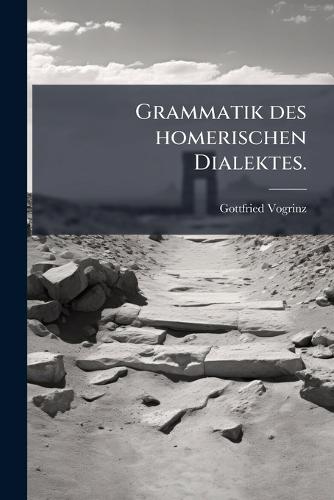 Grammatik des homerischen Dialektes.