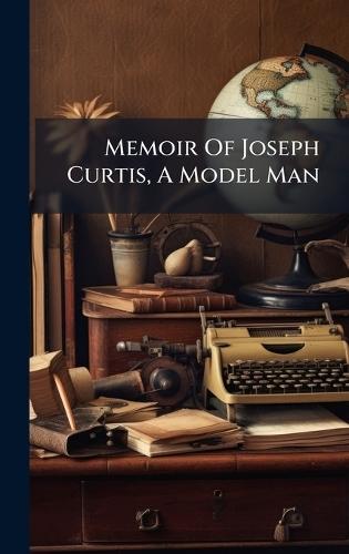 Memoir Of Joseph Curtis, A Model Man