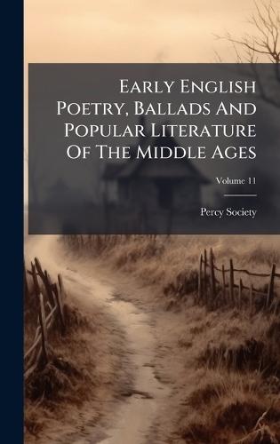 Early English Poetry, Ballads And Popular Literature Of The Middle Ages