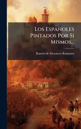 Los Españoles Pintados Por Si Mismos...
