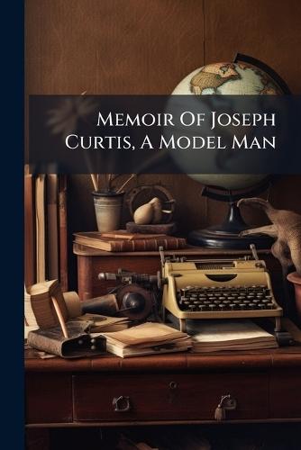 Memoir Of Joseph Curtis, A Model Man