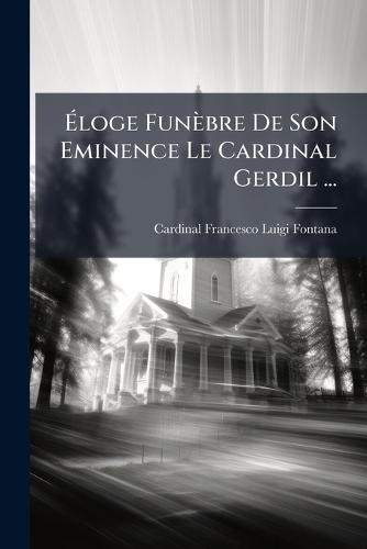 Ãloge Funèbre De Son Eminence Le Cardinal Gerdil ...