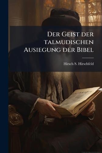 Der Geist der talmudischen Ausiegung der Bibel