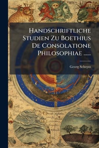 Handschriftliche Studien Zu Boethius De Consolatione Philosophiae ......