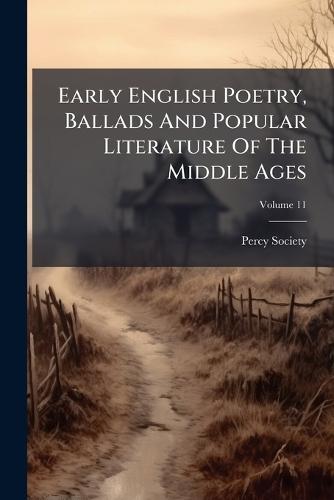 Early English Poetry, Ballads And Popular Literature Of The Middle Ages