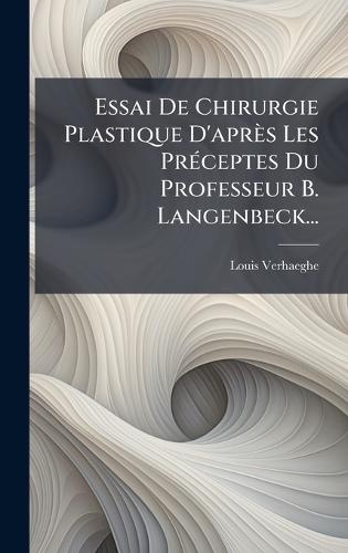 Essai De Chirurgie Plastique D'après Les PrÃ(c)ceptes Du Professeur B. Langenbeck...