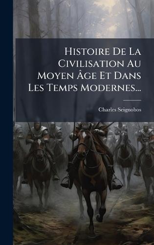 Histoire De La Civilisation Au Moyen Ãge Et Dans Les Temps Modernes...