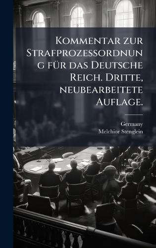 Kommentar zur Strafprozessordnung fÃ1/4r das Deutsche Reich. Dritte, neubearbeitete Auflage.