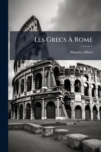 Les Grecs Ã Rome