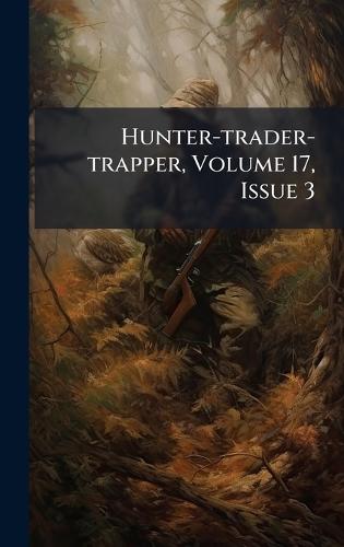 Hunter-trader-trapper, Volume 17, Issue 3