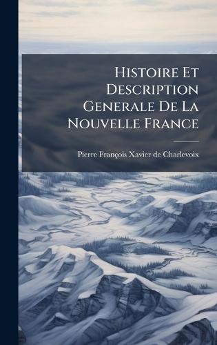 Histoire Et Description Generale De La Nouvelle France