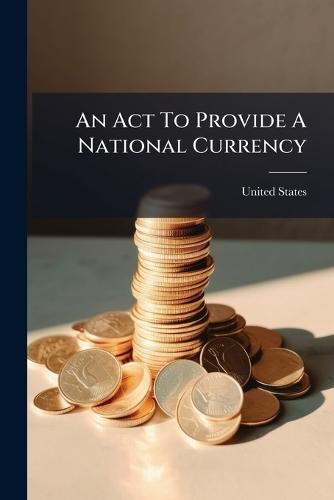 An Act To Provide A National Currency