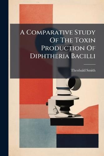 A Comparative Study Of The Toxin Production Of Diphtheria Bacilli