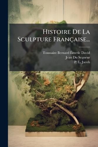 Histoire De La Sculpture Française...