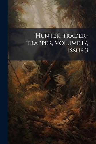 Hunter-trader-trapper, Volume 17, Issue 3